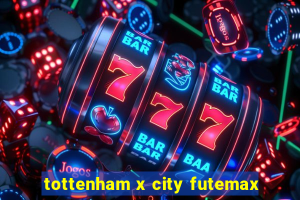 tottenham x city futemax